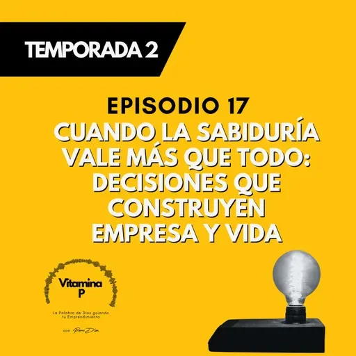 Cuando la Sabiduría Vale Más que Todo: Decisiones que Construyen Empresa y Vida