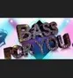 Bass for you