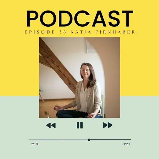 Episode - 38 "The Courage to Follow Your Inner Voice | Katja’s Journey from Career to Calling"