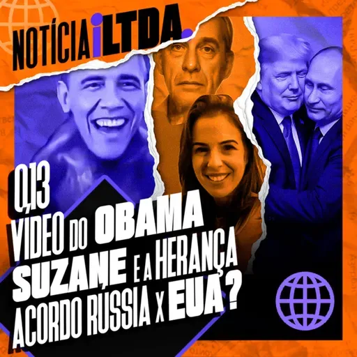 013 - VÍDEO DO OBAMA | SUZANE E A HERANÇA | ACORDO RÚSSIA X EUA
