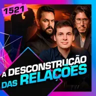 1521 - POR QUE OS HOMENS ESTÃO TÃO DESCONSTRUÍDOS?