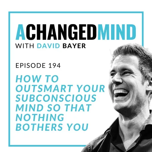 194 How To OUTSMART Your Subconscious Mind So That Nothing Bothers You
