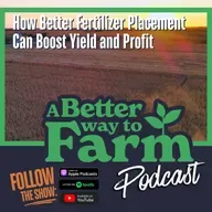 357: How Better Fertilizer Placement Can Boost Yield and Profit