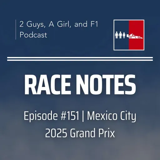 Race Notes | 2025 Mexico City Grand Prix | Epi #151 | Lando's Dominant Redemption, Ollie's Breakout & Race Control Under Pressure