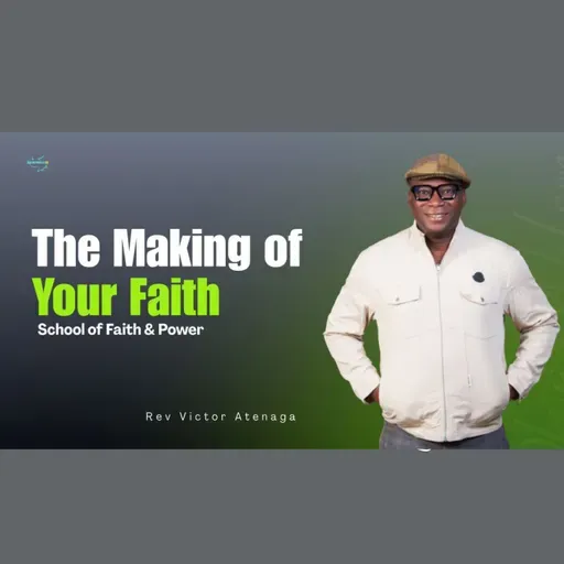 The Making of Your Faith - Rev Victor Atenaga