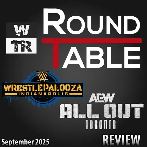 [WTR #1297] WTR Roundtable: WWE Wrestlepalooza & AEW All Out Review / Nachbesprechung