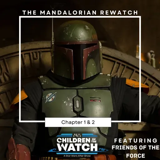 The Mandalorian Rewatch, The Book of Boba Fett: Chapters 1 & 2 (ft. Friends of the Force)