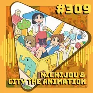 #309 Nichijou + City the Animation
