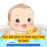 Faut pas jeter le bébé avec l'eau du bain