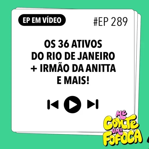 #289 : Os 36 Ativos do Rio de Janeiro + Irmão da Anitta e mais!