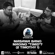 270. MASAMA BANG MAGING "TIMID"? (2 TIMOTHY 1)