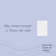 S07EP293 - Não interromper o fluxo da vida