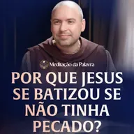 Por que Jesus se batizou se não tinha pecado? | (Mateus 3, 13-17) #2587 | Meditação da Palavra