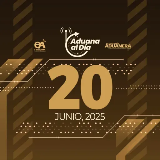 Aduana al Día - 20 de junio de 2025