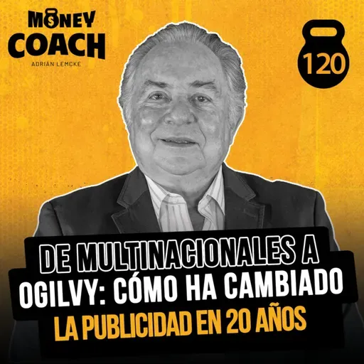 120 | De multinacionales a Ogilvy: cómo ha cambiado la publicidad en 20 años - Juan Mauricio