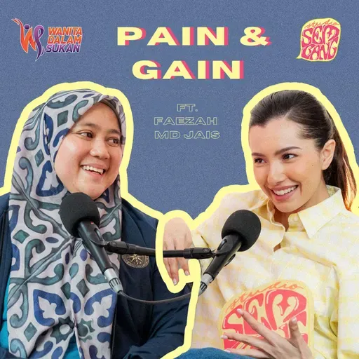 Episode 172: Pain & Gain ft. Faezah MD Jais