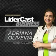 LíderCast 367 - A autoconfiança pela imagem - Adriana Oliveira