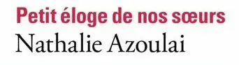 « Petit éloge de nos sœurs » de Nathalie Azoulai aux éditions  Gallimard