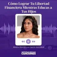 554. Cómo Lograr Tu Libertad Financiera Mientras Educas a Tus Hijos | María Prieto con Nayo Escobar