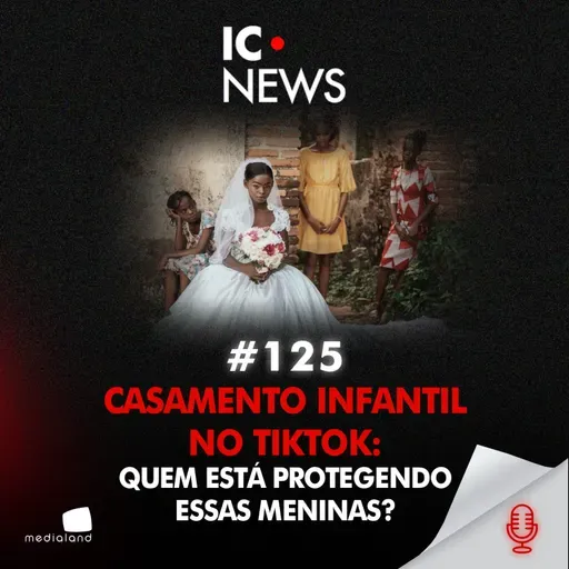 CASADAS AOS 14: O ESCÂNDALO DO CASAMENTO INFANTIL NO BRASIL - IC NEWS #125