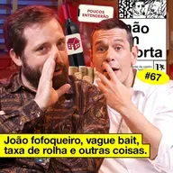 #67: JOÃO FOFOQUEIRO, VAGUE BAIT, TAXA DE ROLHA E OUTRAS COISAS