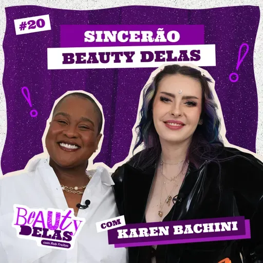 Beauty Delas - Sincerão com Karen Bachini