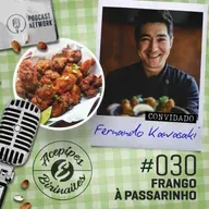 Acepipes e Birinaites #030 - Frango à passarinho, com Fernando Kawasaki