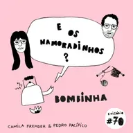 E os namoradinhos?#70 Bombinha