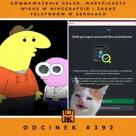 NwK #392 – Gównowacenie usług, weryfikacja wieku w Minecrafcie i zakaz telefonów w szkołach