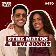 STHE MATOS E KEVI JONNY - PODDELAS PODCAST #470