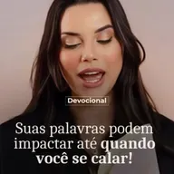 SUAS PALAVRAS PODEM IMPACTAR ATÉ QUANDO VOCÊ SE CALAR
