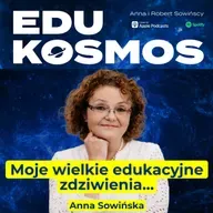 EDK#304: Moje wielkie edukacyjne zdziwienia - Anna Sowińska
