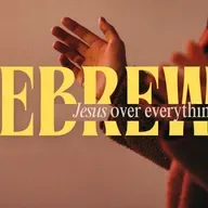 Hebrews - Jesus Above Everything