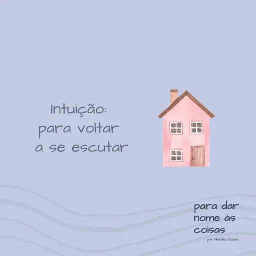 S07EP306 - Intuição: para voltar a se escutar