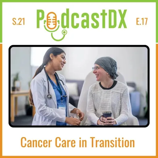 S21 Ep17: Cancer Care in Transition