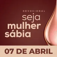 Seja Mulher Sábia - 07/Abr