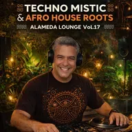 TECHNO MISTIC & AFRO HOUSE ROOTS ALAMEDA LOUNGE Vol 17