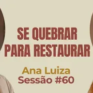 Se Quebrar Para Restaurar - Parece Terapia | Sessão #60