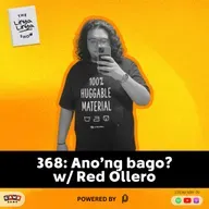 368: Ano’ng bago? w/ Red Ollero