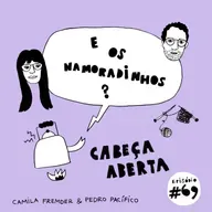 E os namoradinhos?#69 Cabeça aberta
