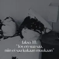 Jakso 18: "Jos en sua saa, niin ei saa kukaan muukaan"