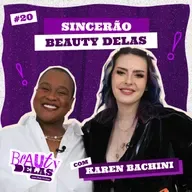 Beauty Delas - Sincerão com Karen Bachini