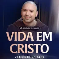 Vida em Cristo | (2Coríntios 5, 14-17) #2414