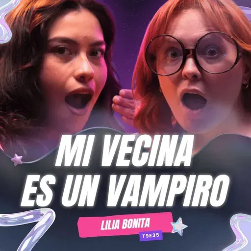 ¡Mi Vecina Es Un VAMPIRO! 😱 Ft. Lilia Bonita - T9E35 #podcast #chisme #vampiros