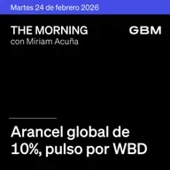 THE MORNING 24-02-26 | Arancel global de 10%, pulso por WBD, Citi vende más de Banamex y Airbnb como The Idea.