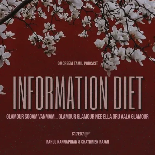 #152 S17-E07 Information Diet - " Glamour Sogam Vanmam... Glamour Glamour Nee Ella Oru Aala Glamour"
