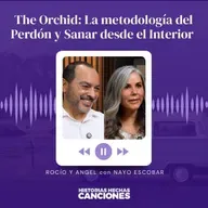 437. The Orchid: La metodología del Perdón y Sanar desde el Interior - Rocio y Ángel
