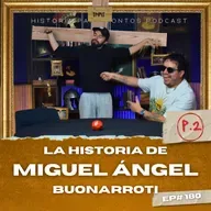 Miguel Ángel P.2 - Historia para Tontos Podcast - EP#181