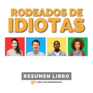 📖 Rodeados de Idiotas - Un Resumen de Libros para Emprendedores