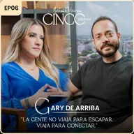 La gente no viaja para escapar, viaja para conectar. | Con Gary De Arriba | Cinco Palabras Podcast EP06